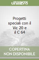 Progetti speciali con il Vic 20 e il C 64 libro