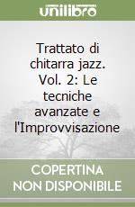 Trattato di chitarra jazz. Vol. 2: Le tecniche avanzate e l'Improvvisazione libro