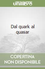 Dal quark al quasar libro