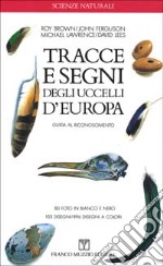 Tracce e segni degli uccelli d'Europa. Guida al riconoscimento libro