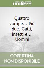 Quattro zampe... Più due. Gatti, insetti e... Uomini libro