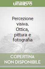 Percezione visiva. Ottica, pittura e fotografia libro