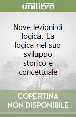 Nove lezioni di logica. La logica nel suo sviluppo storico e concettuale libro