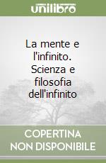 La mente e l'infinito. Scienza e filosofia dell'infinito libro