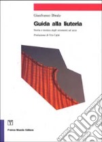 Guida alla liuteria. Storia e tecnica degli strumenti ad arco libro