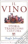 Il vino. Storia tradizioni cultura libro