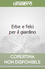 Erbe e felci per il giardino libro