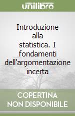 Introduzione alla statistica. I fondamenti dell'argomentazione incerta libro