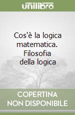 Cos'è la logica matematica. Filosofia della logica libro