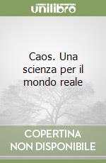 Caos. Una scienza per il mondo reale libro