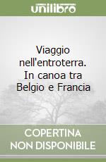 Viaggio nell'entroterra. In canoa tra Belgio e Francia