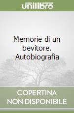 Memorie di un bevitore. Autobiografia libro