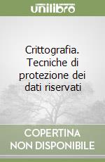 Crittografia. Tecniche di protezione dei dati riservati libro