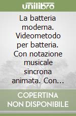 La batteria moderna. Videometodo per batteria. Con notazione musicale sincrona animata. Con videocassetta libro