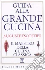 Guida alla grande cucina. Il maestro della cucina classica