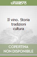 Il vino. Storia tradizioni cultura