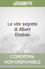 Le vite segrete di Albert Einstein libro