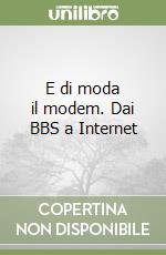 E di moda il modem. Dai BBS a Internet