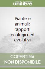 Piante e animali: rapporti ecologici ed evolutivi libro