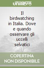 Il birdwatching in Italia. Dove e quando osservare gli uccelli selvatici