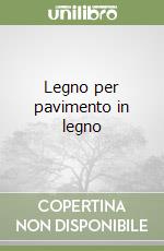 Legno per pavimento in legno