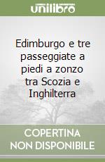 Edimburgo e tre passeggiate a piedi a zonzo tra Scozia e Inghilterra