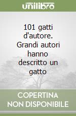 101 gatti d'autore. Grandi autori hanno descritto un gatto libro