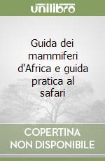 Guida dei mammiferi d'Africa e guida pratica al safari libro