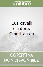 101 cavalli d'autore. Grandi autori libro