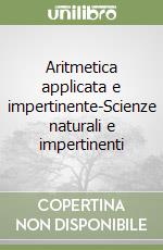 Aritmetica applicata e impertinente-Scienze naturali e impertinenti libro