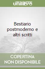 Bestiario postmoderno e altri scritti libro