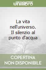 La vita nell'universo. Il silenzio al punto d'acqua