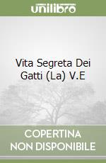 Vita Segreta Dei Gatti (La) V.E libro