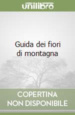 Guida dei fiori di montagna libro