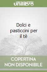 Dolci e pasticcini per il tè libro