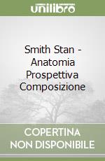 Smith Stan - Anatomia Prospettiva Composizione libro