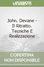 John. Devane - Il Ritratto. Tecniche E Realizzazione libro