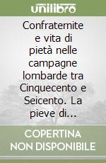 Confraternite e vita di pietà nelle campagne lombarde tra Cinquecento e Seicento. La pieve di Parabiago-Legnano libro