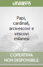 Papi, cardinali, arcivescovi e vescovi milanesi libro