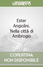 Ester Angiolini. Nella città di Ambrogio