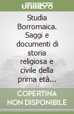 Studia Borromaica. Saggi e documenti di storia religiosa e civile della prima età moderna libro