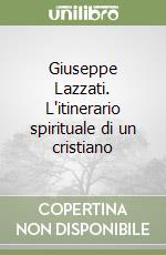 Giuseppe Lazzati. L'itinerario spirituale di un cristiano