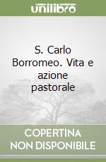 S. Carlo Borromeo. Vita e azione pastorale libro