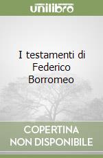 I testamenti di Federico Borromeo