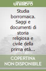 Studia borromaica. Saggi e documenti di storia religiosa e civile della prima età moderna. Vol. 7 libro