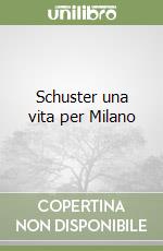 Schuster una vita per Milano libro