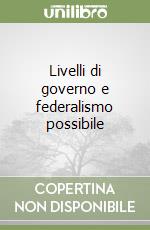 Livelli di governo e federalismo possibile libro