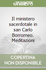 Il ministero sacerdotale in san Carlo Borromeo. Meditazioni libro