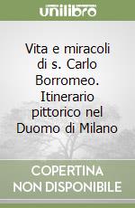 Vita e miracoli di s. Carlo Borromeo. Itinerario pittorico nel Duomo di Milano libro