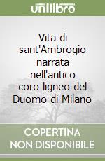 Vita di sant'Ambrogio narrata nell'antico coro ligneo del Duomo di Milano libro